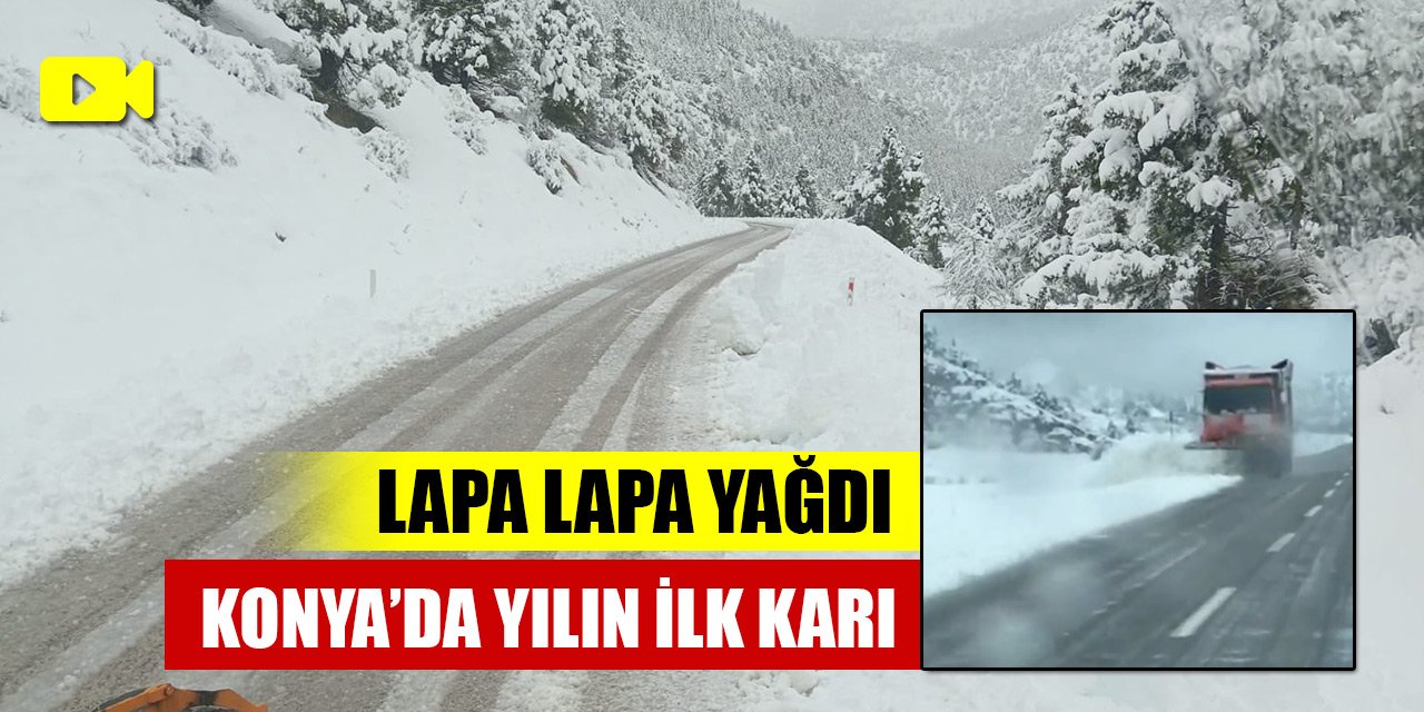 Konya'da yılın ilk kar yağışı! Lapa lapa yağdı, karayolları harekete geçti