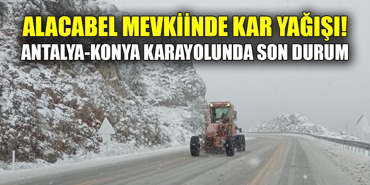 Alacabel mevkiinde kar yağışı! Antalya-Konya karayolunda son durum