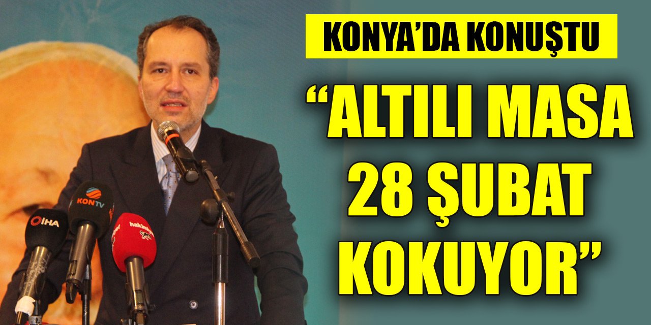 Fatih Erbakan Konya'da konuştu: Altılı Masa 28 Şubat kokuyor