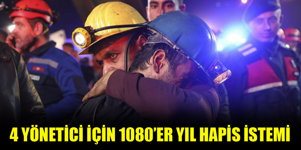 Maden faciasında 4 yönetici için 1080’er yıl hapis istemi