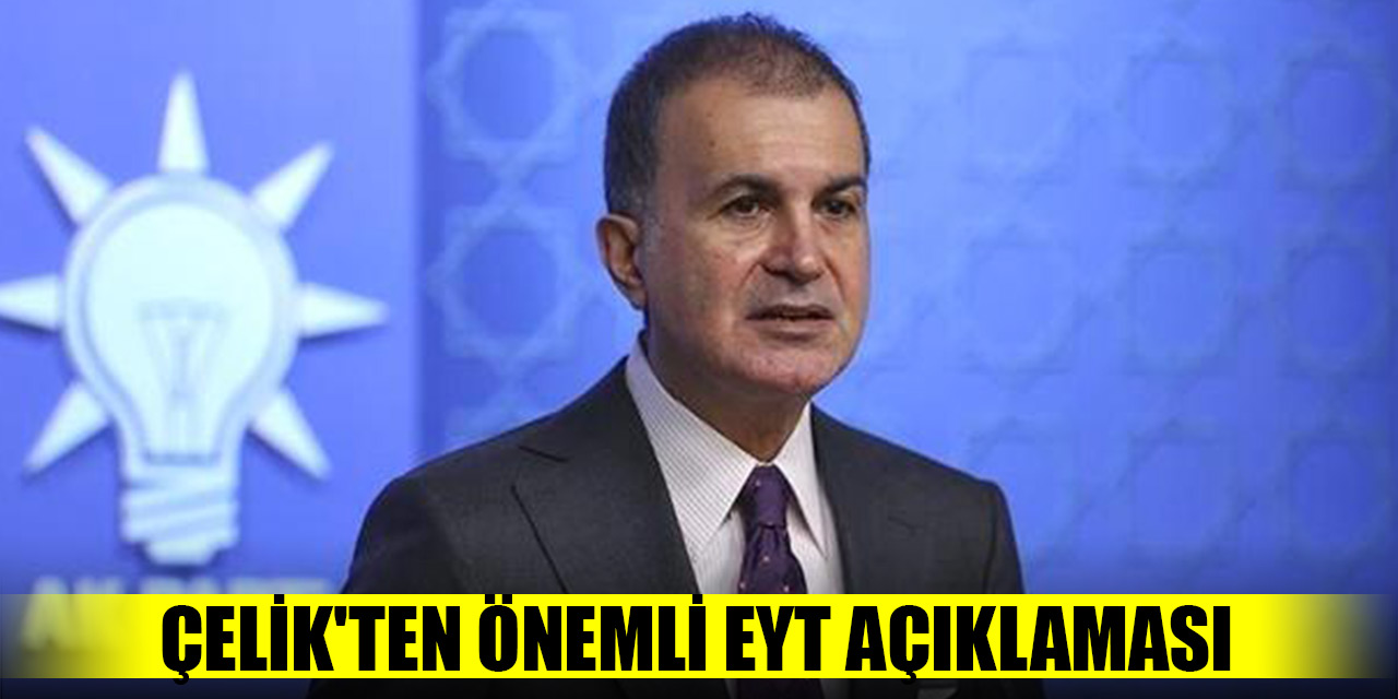 AK Parti Sözcüsü Çelik'ten EYT açıklaması