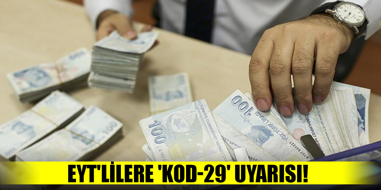 EYT'lilere 'Kod-29' uyarısı!