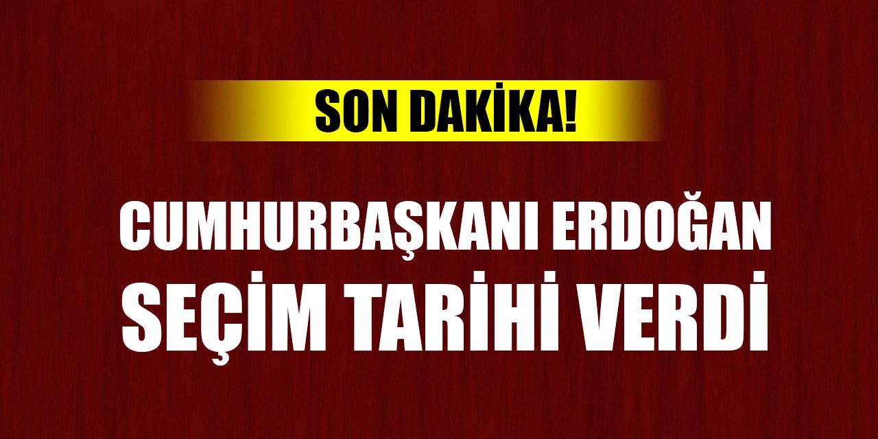 Cumhurbaşkanı Erdoğan, seçim tarihi verdi