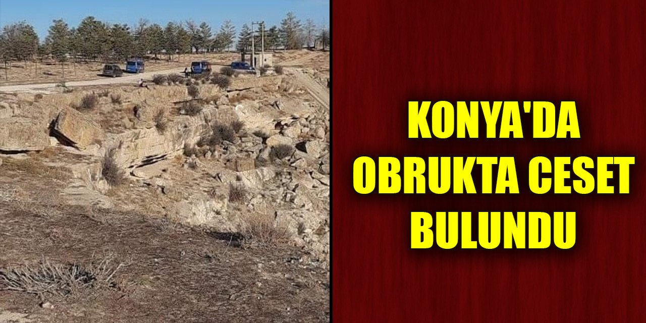 Konya'da obrukta ceset bulundu