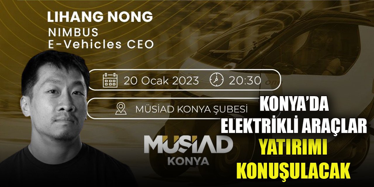 Konya’da elektrikli araçlar yatırımı konuşulacak