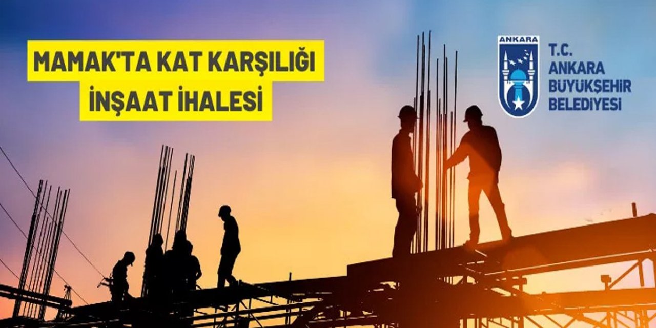 Ankara Büyükşehir Belediyesi Başkanlığından kat karşılığı inşaat ihalesi