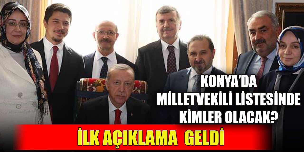 AK Parti Konya’da milletvekili aday listesinde kimler olacak? İlk açıklama geldi