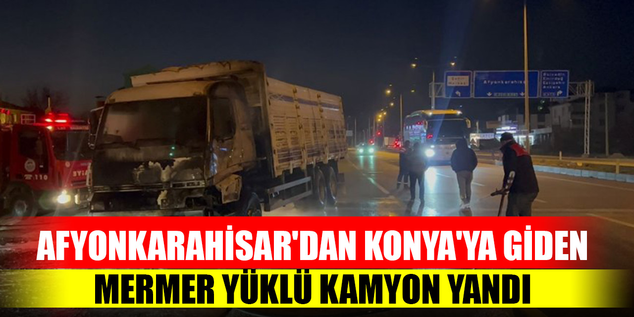 Afyonkarahisar'dan Konya'ya giden mermer yüklü kamyon yandı
