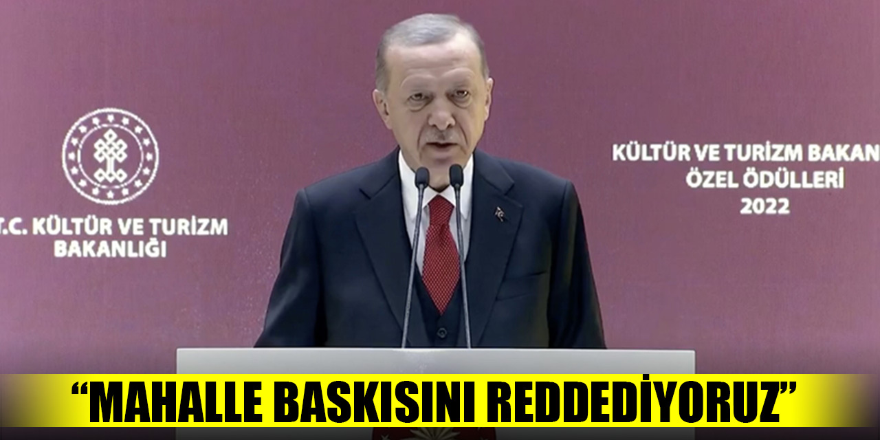 Cumhurbaşkanı Erdoğan: Türkiye'nin zengin kültür iklimini tek tipleştiren mahalle baskısını reddediyoruz