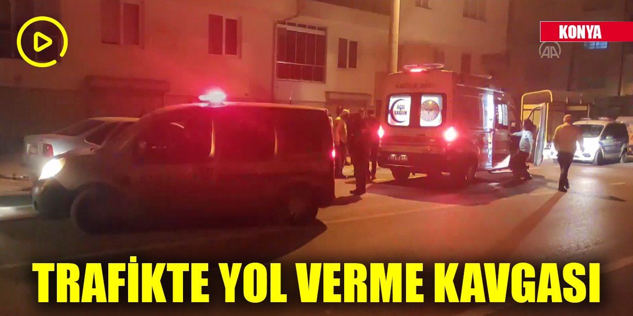 Konya'da trafikte yol verme kavgasında 3 kişi yaralandı