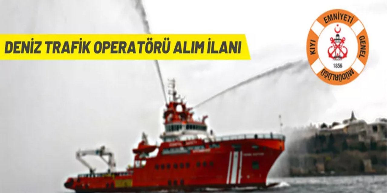 Kıyı Emniyeti Genel Müdürlüğü Deniz Trafik Operatörü Alacak