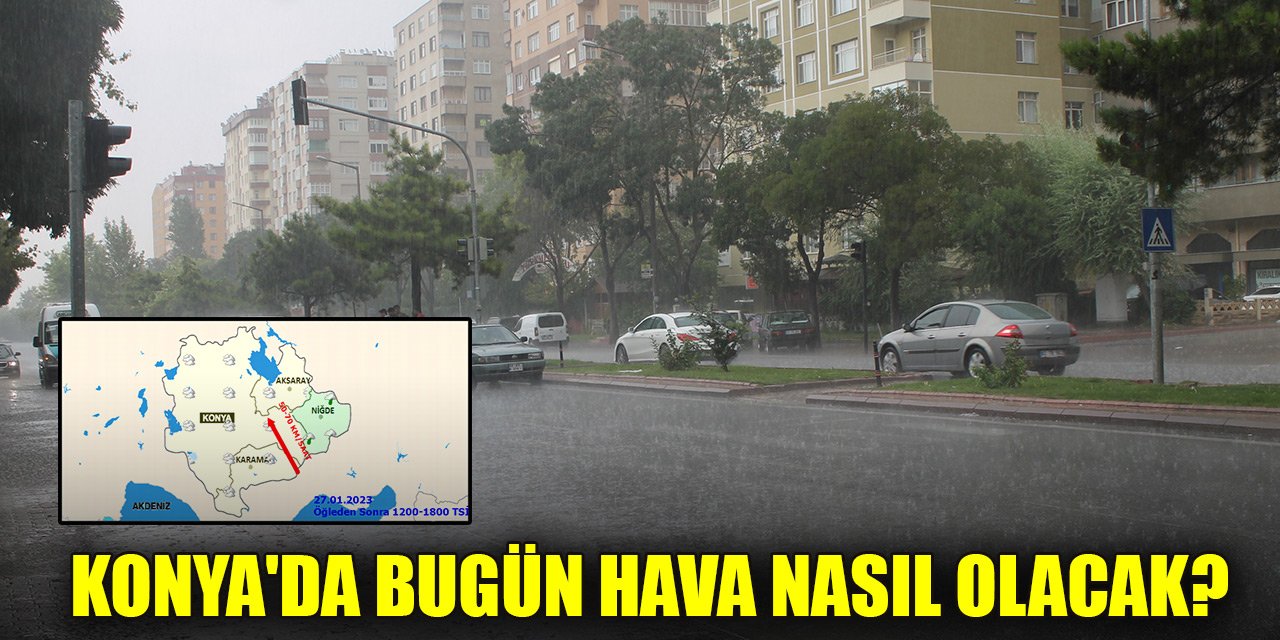 Konya'da bugün hava nasıl olacak?