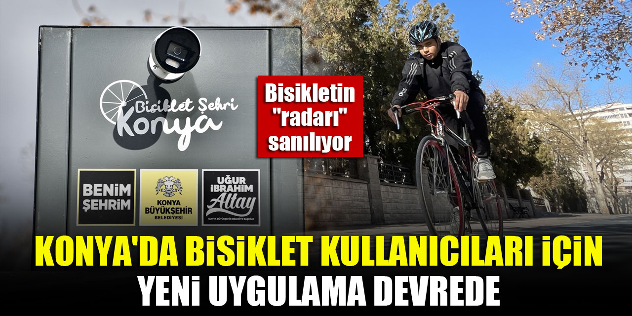 Konya'da bisiklet kullanıcıları için yeni uygulama devrede...Bisikletin "radarı" sanılıyor