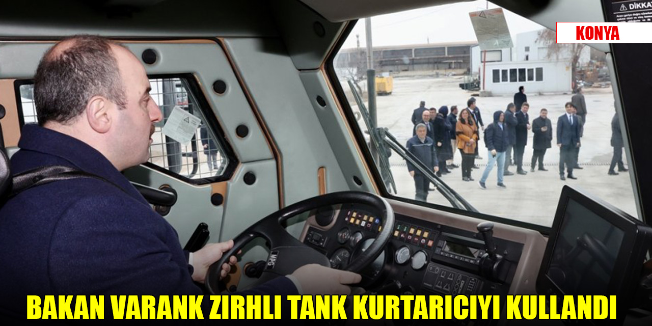 Bakanlar Varank ve Kurum, Konya’da zırhlı tank kurtarıcıyı kullandı
