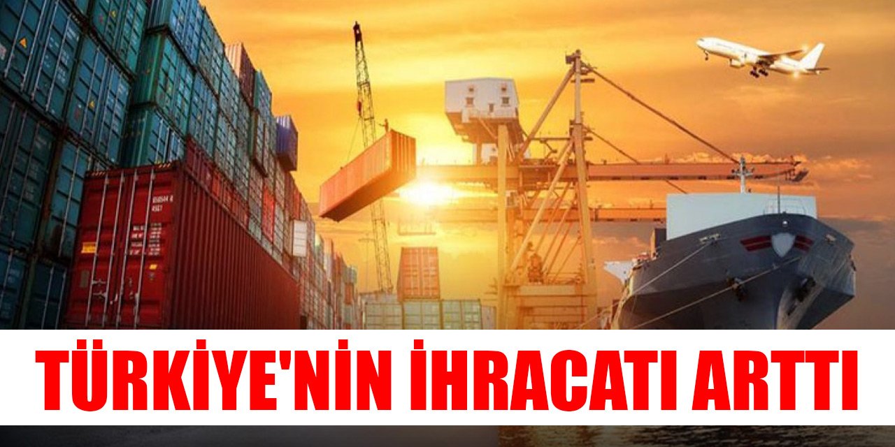 Türkiye'nin ihracatı yüzde 12,9 arttı