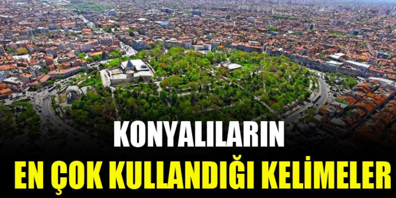 Konyalıların en çok kullandığı kelimeler