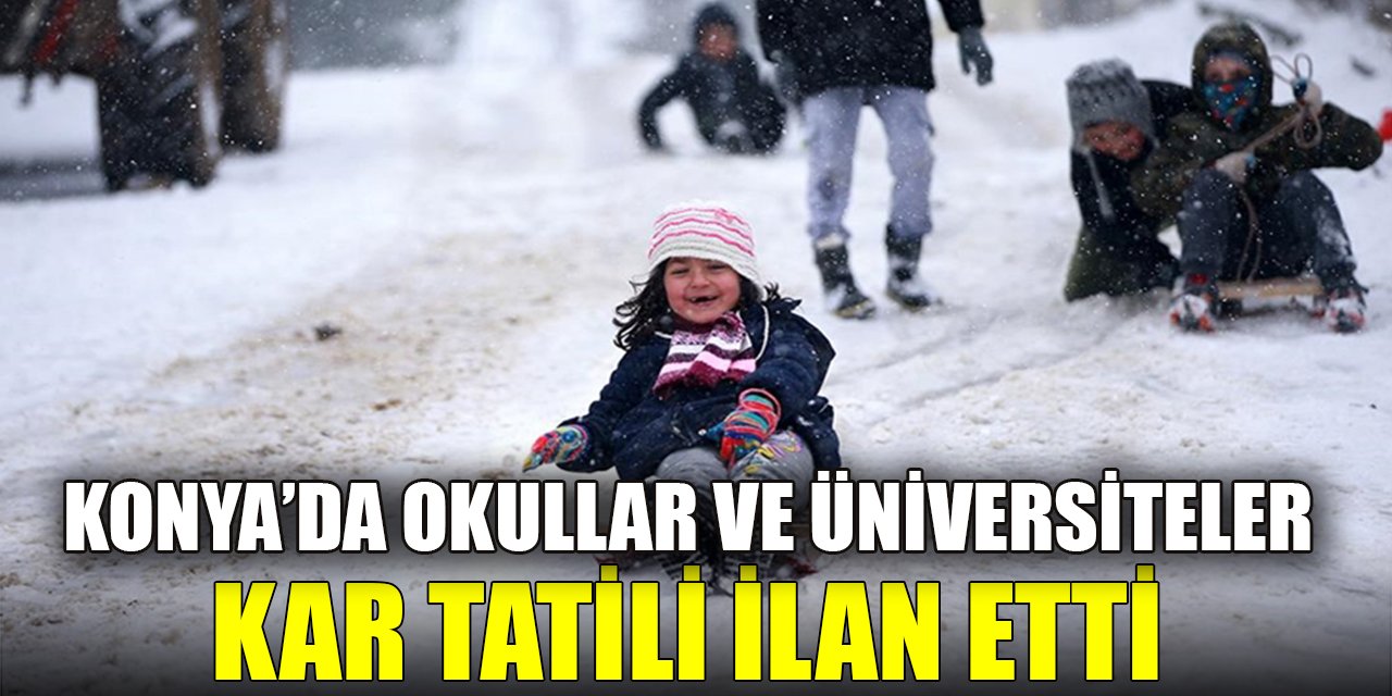 Konya’da okullar ve üniversiteler kar tatili ilan etti