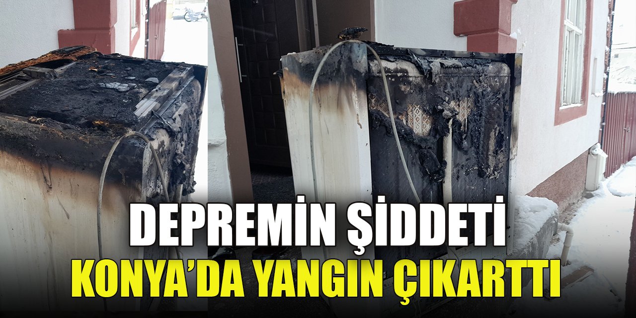 Kahramanmaraş'taki deprem Konya’da yangın çıkarttı