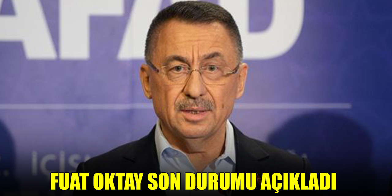 Cumhurbaşkanı Yardımcısı Oktay son durumu açıkladı