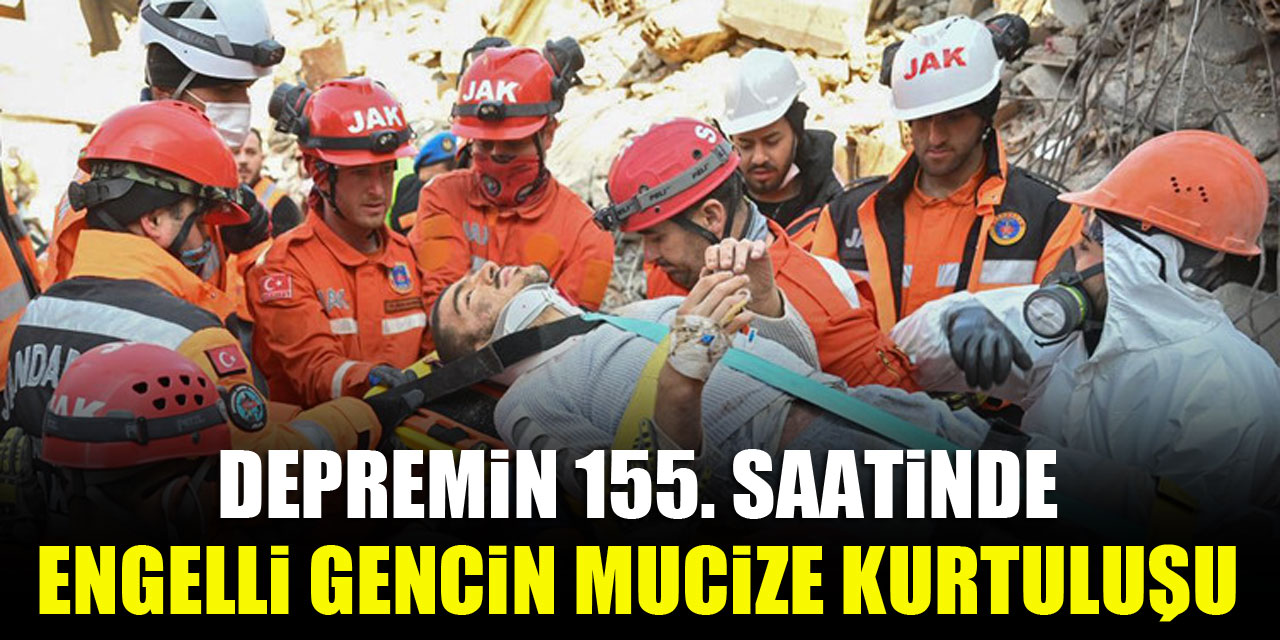 Depremin 155. saatinde engelli gencin mucize kurtuluşu