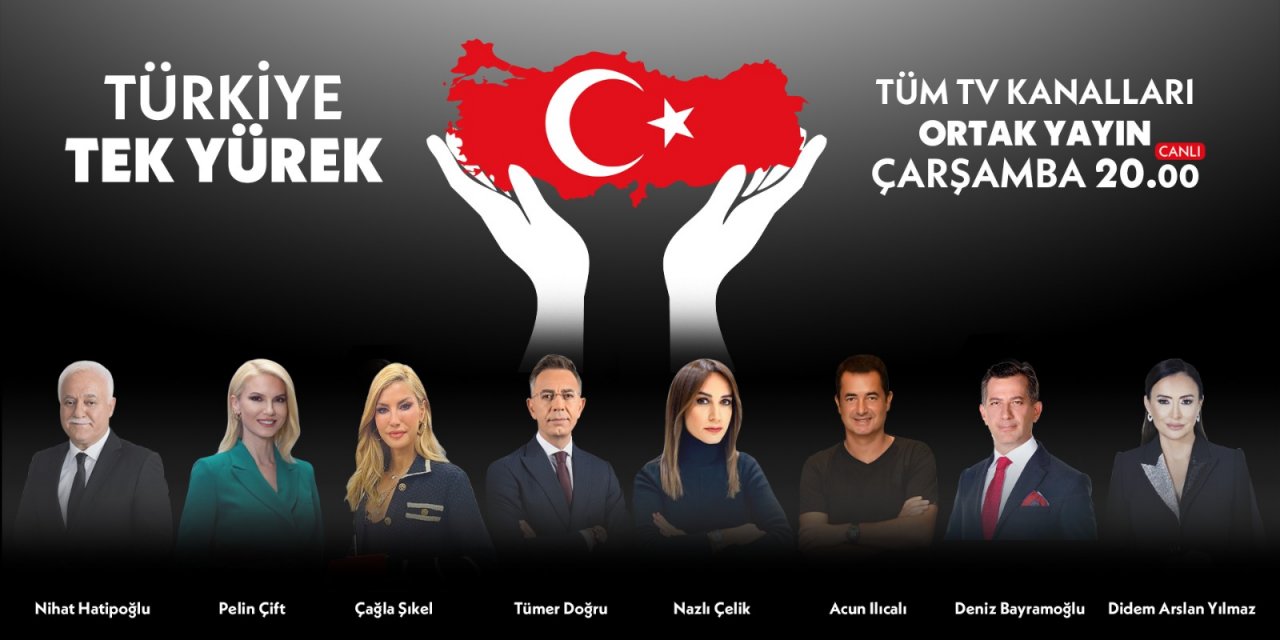 Türkiye, televizyon kanallarının ortak yayınıyla ‘tek yürek’ olacak