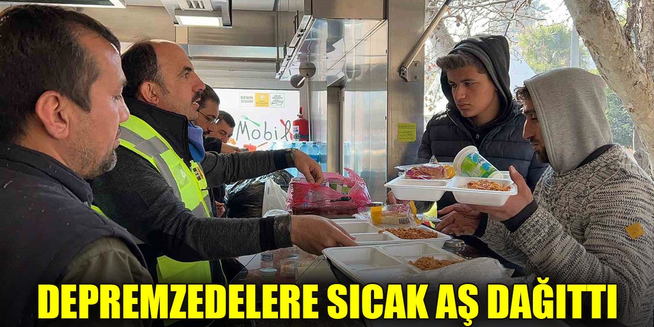 Başkan Altay, depremzedelere sıcak aş dağıttı