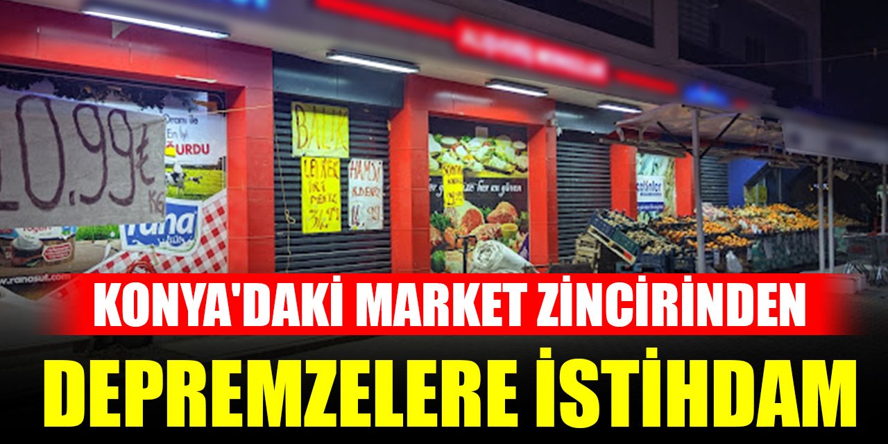 Konya'daki market zincirinden depremzelere özel istihdam