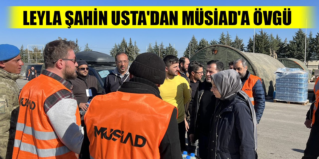 Leyla Şahin Usta'dan MÜSİAD'a övgü