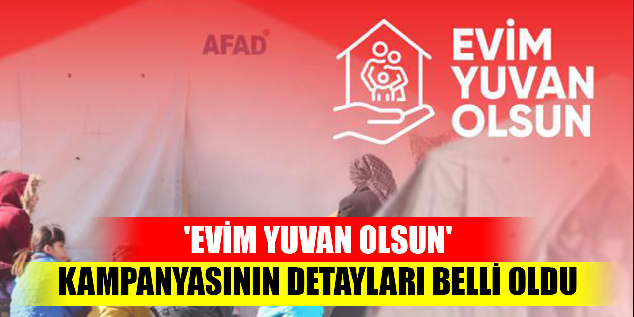 'Evim Yuvan Olsun' kampanyasının detayları belli oldu