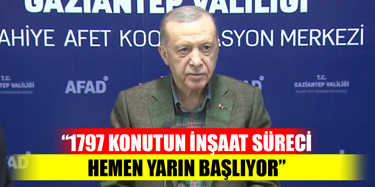 Cumhurbaşkanı Erdoğan: 1797 konutun inşaat süreci hemen yarın başlıyor