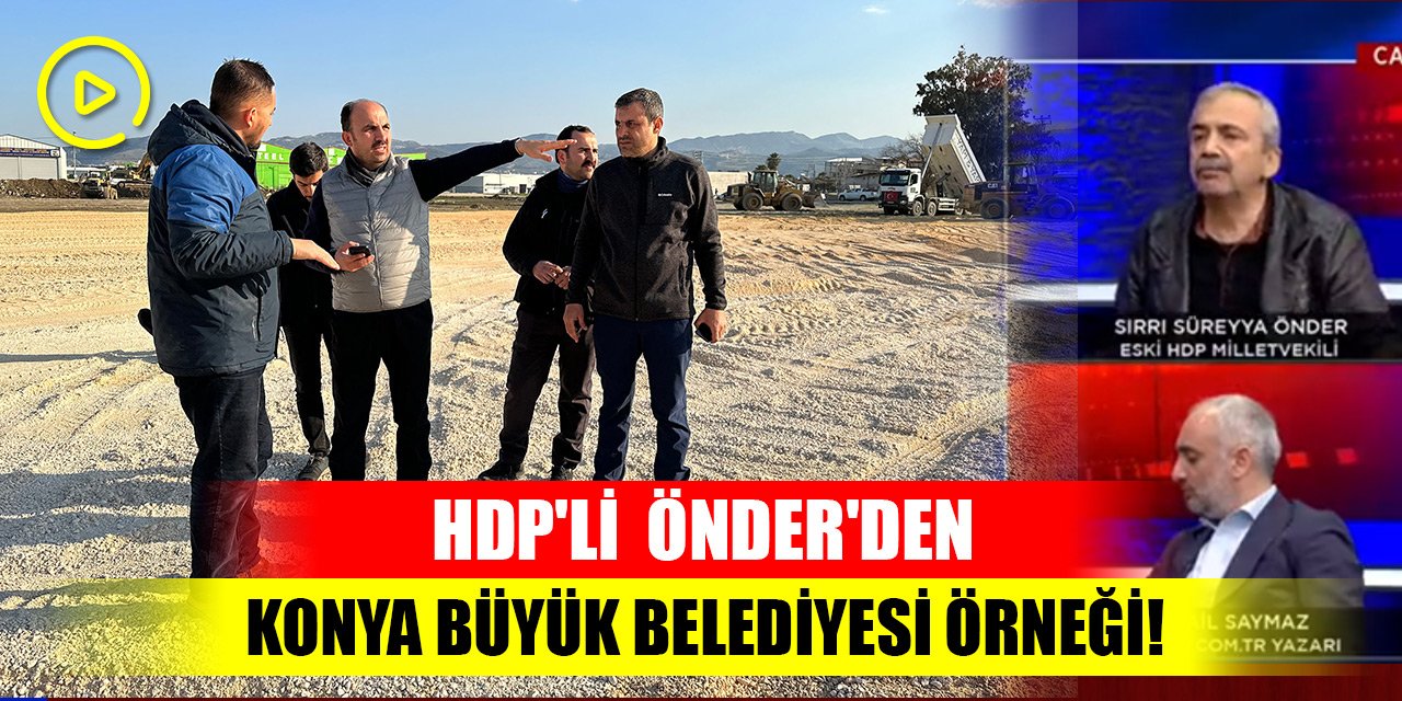 HDP'li Sırrı Süreyya Önder'den Konya Büyük Belediyesi örneği! Ben bunları görmezden mi geleyim?