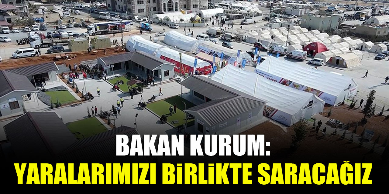 Bakan Kurum: Yaralarımızı birlikte saracağız