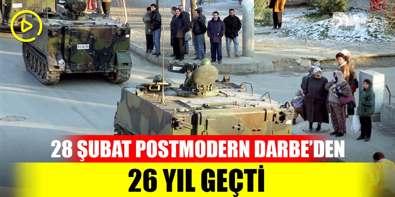 28 Şubat "postmodern darbe"sinin üzerinden 26 yıl geçti