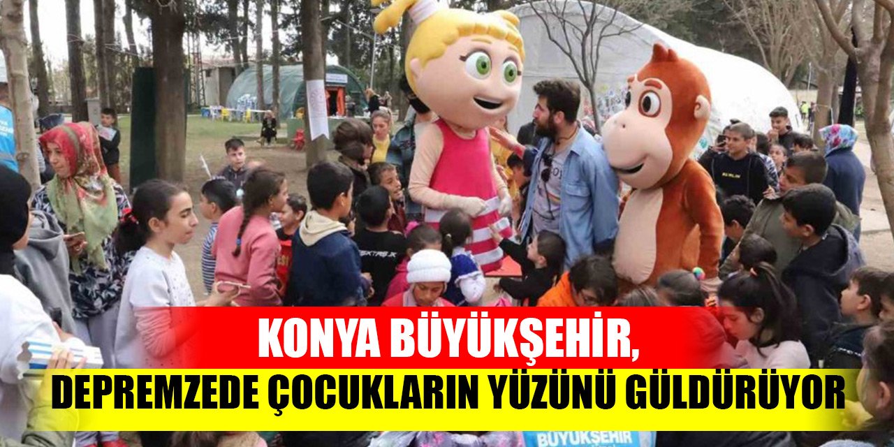 Konya Büyükşehir, depremzede çocukların yüzünü güldürüyor