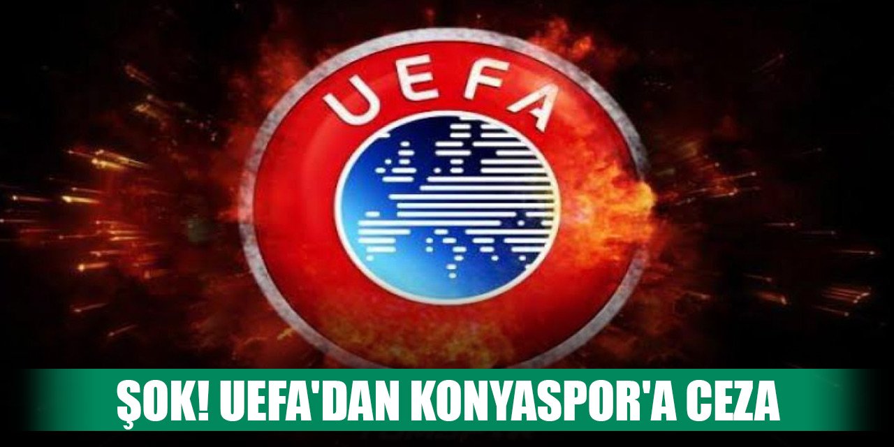 UEFA'dan Konyaspor'a ceza geldi
