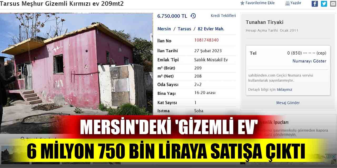 Mersin'deki 'gizemli ev' 6 milyon 750 bin liraya satışa çıktı