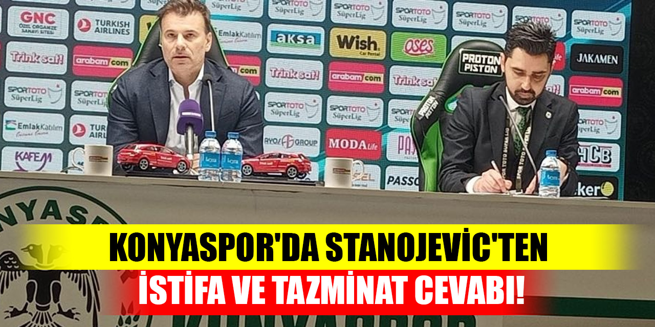 Konyaspor'da Stanojevic'ten istifa ve tazminat cevabı!