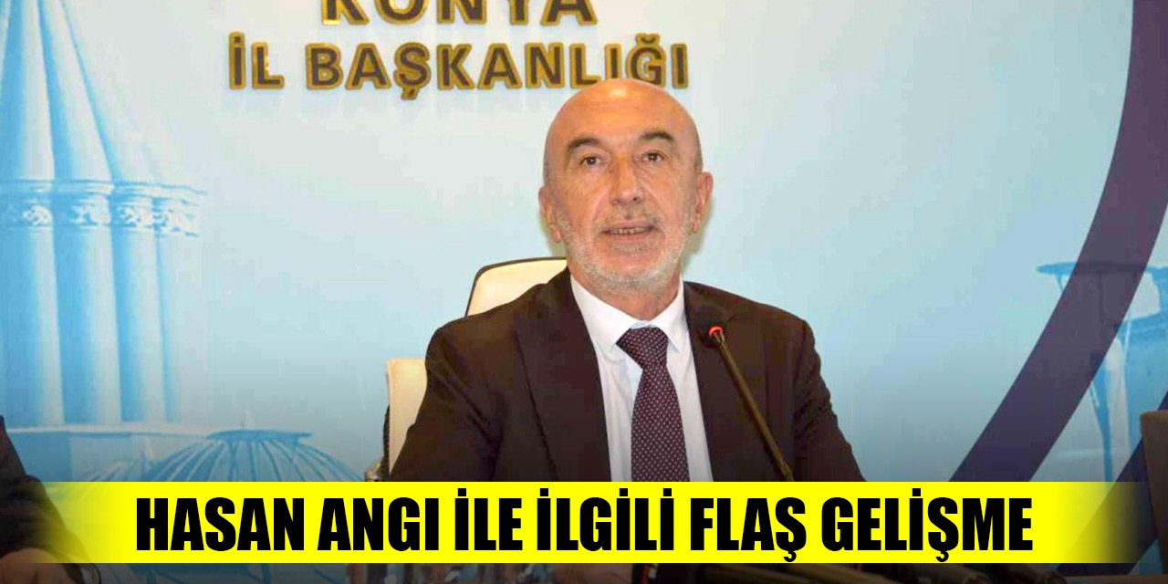 AK Parti Konya İl Başkanı Hasan Angı ile ilgili flaş gelişme