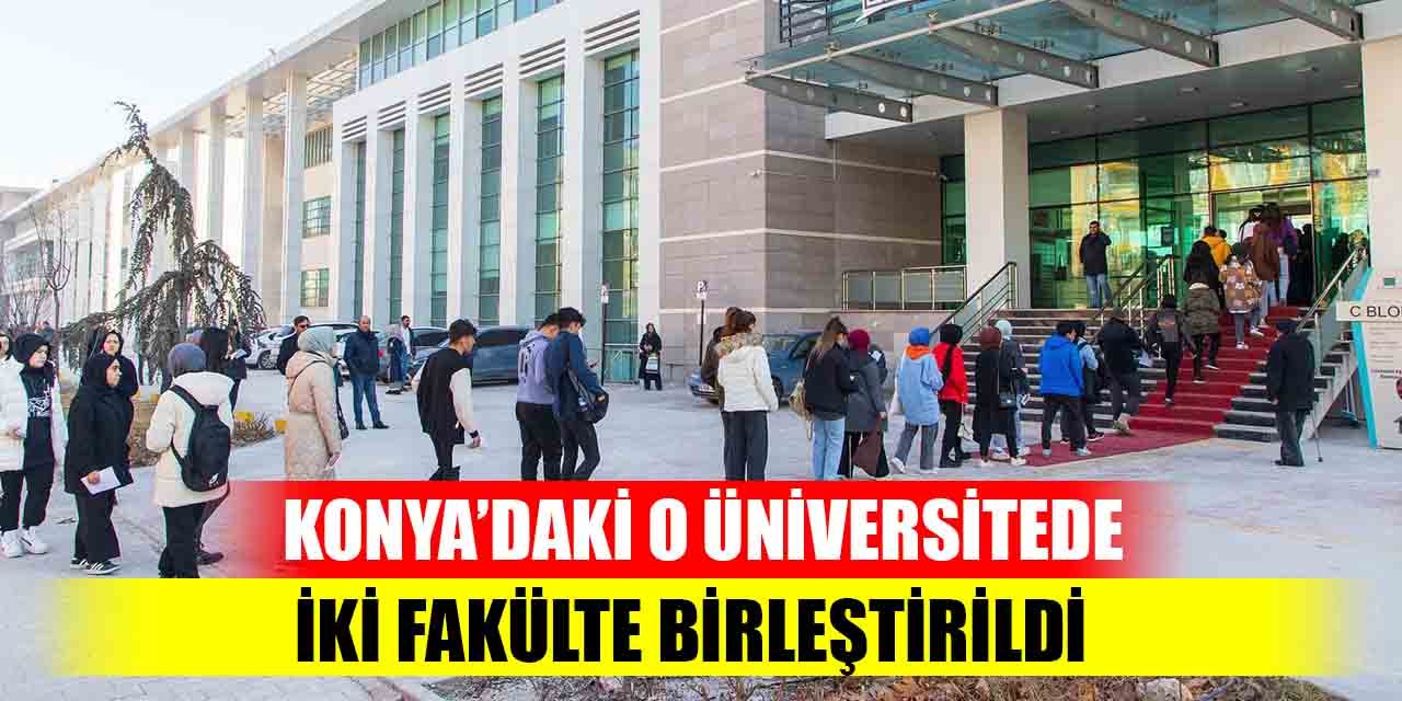 Konya'daki üniversitede iki fakülte birleşti