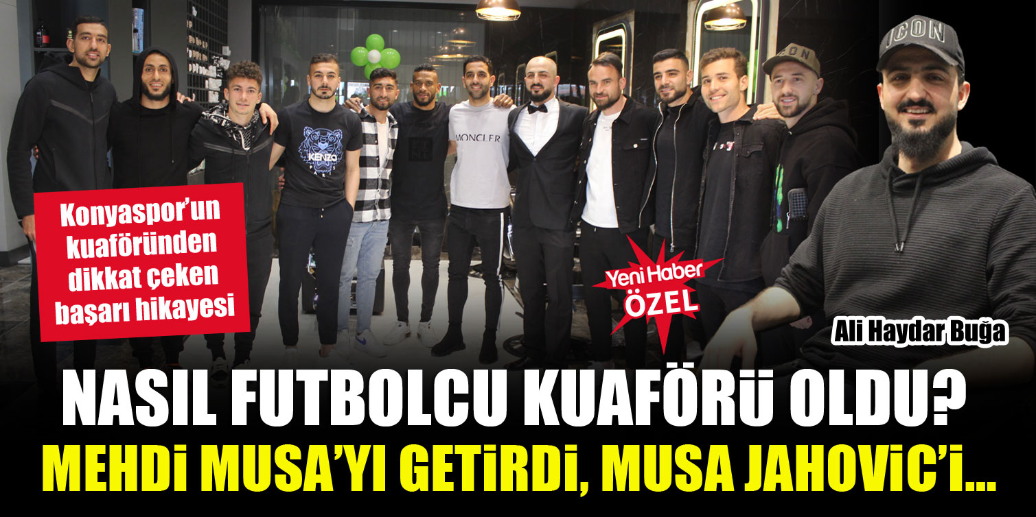 Mehdi Musa’yı Getirdi, Musa Jahovic’i… Konyaspor’un kuaföründen dikkat çeken başarı hikayesi