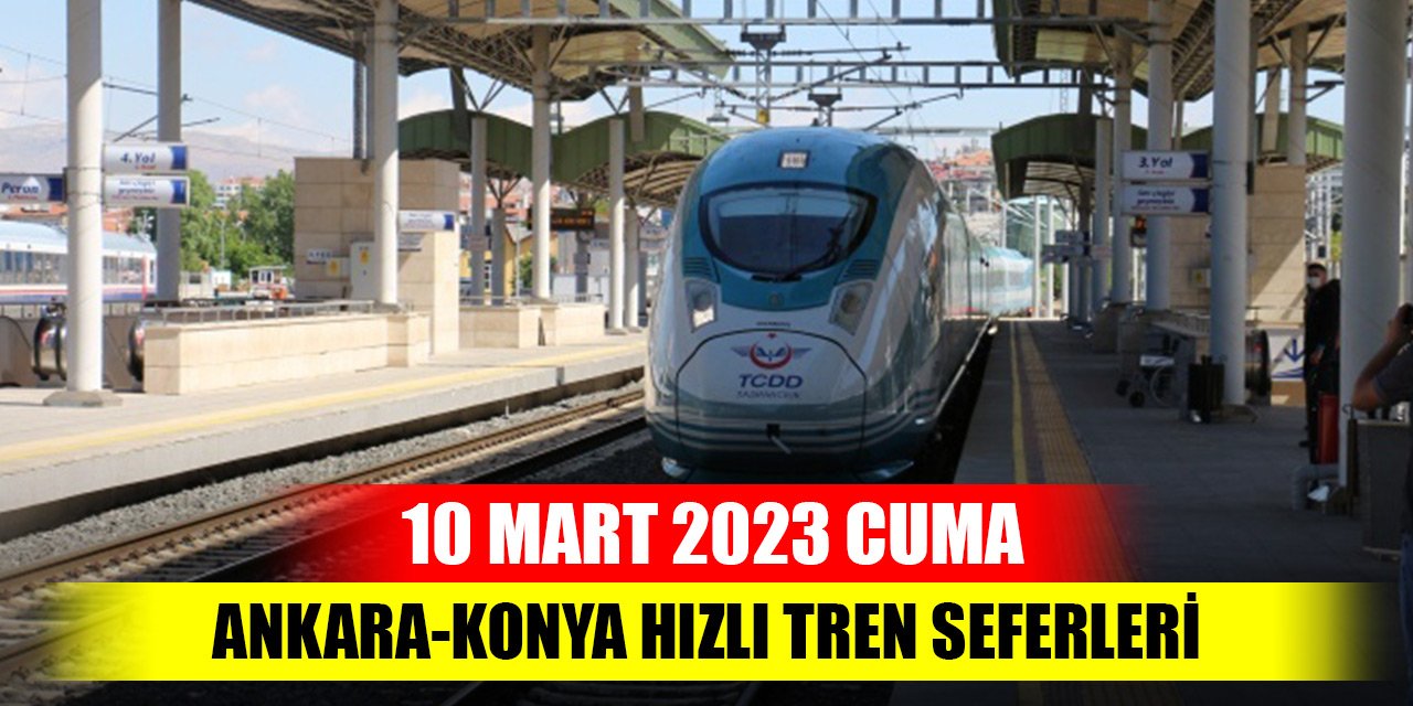 Ankara-Konya Hızlı Tren seferleri (10 Mart 2023 Cuma)