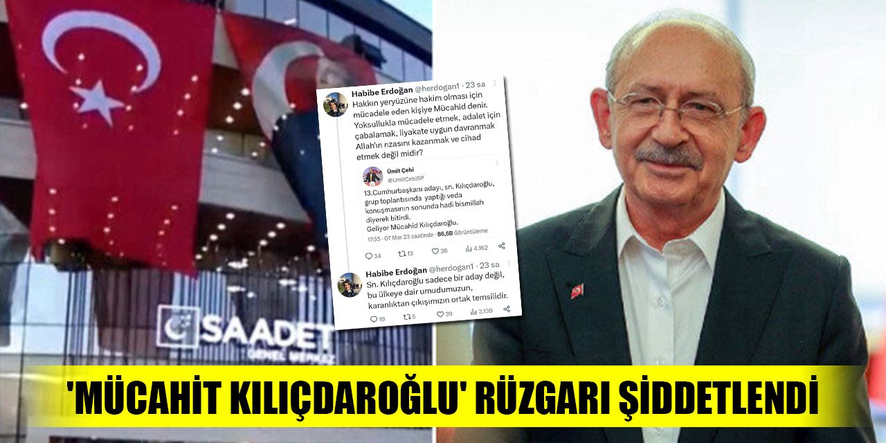 Saadet Partisi'nde 'Mücahit Kılıçdaroğlu' tartışması