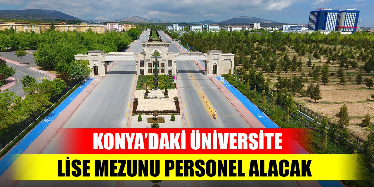 Konya’daki üniversite lise mezunu personel alacak