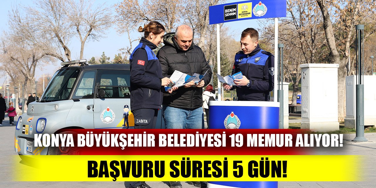 Konya Büyükşehir Belediyesi 19 memur alıyor!  Başvuru süresi 5 gün