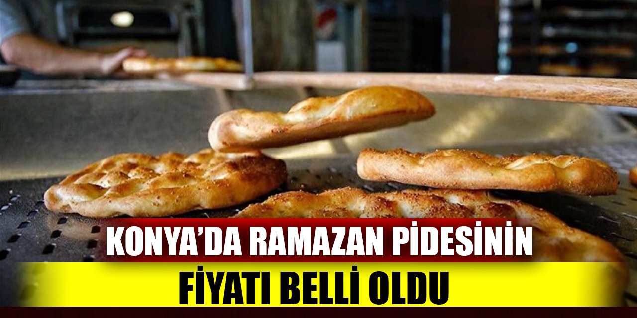 Konya’da Ramazan Pidesinin fiyatı belli oldu; diğer illerden farklı fiyattan satılacak