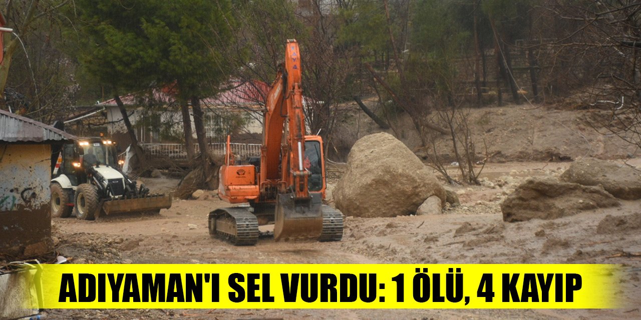 Son Dakika! Adıyaman'ı sel vurdu: 1 ölü, 4 kayıp