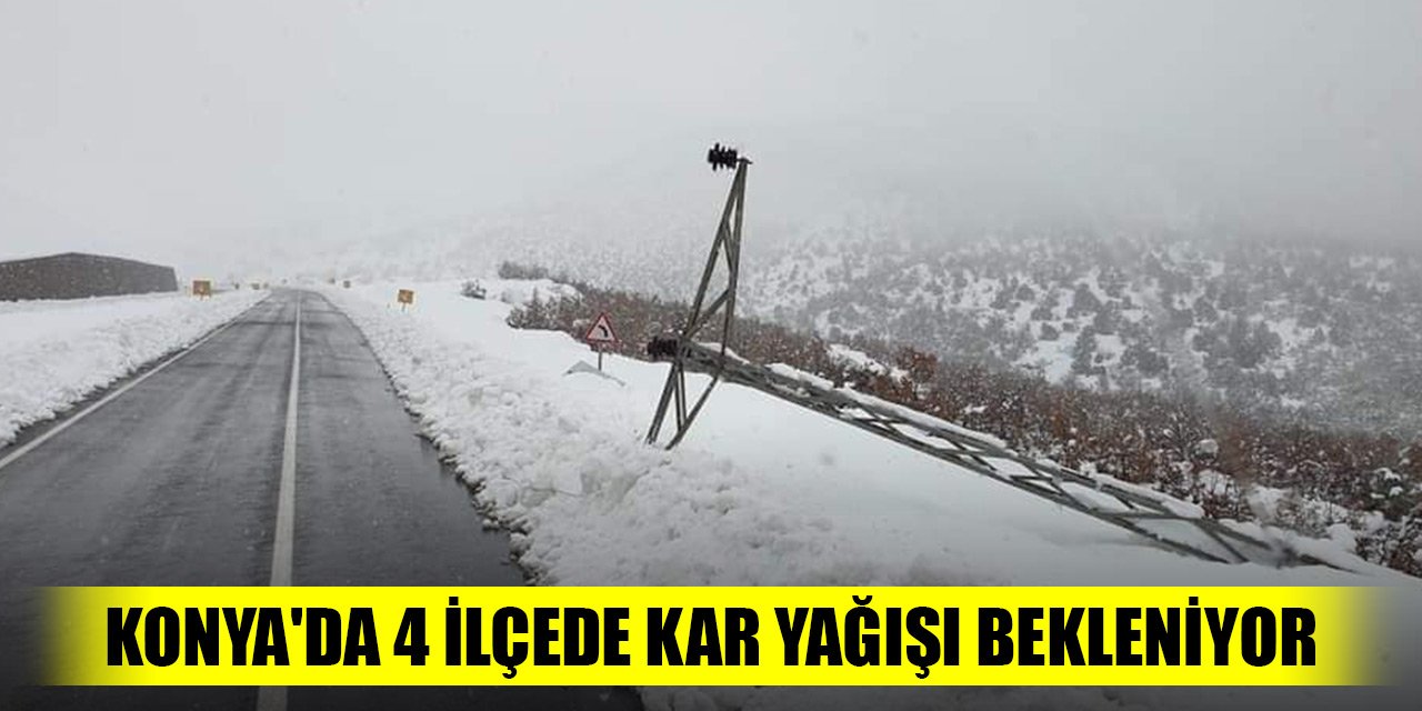 Konya'da hava durumu! 4 ilçede kar yağışı bekleniyor