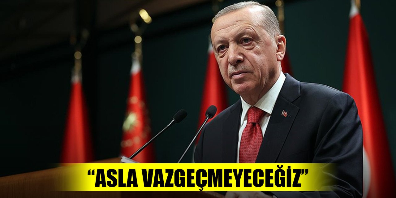 Cumhurbaşkanı Erdoğan'dan Çanakkale mesajı: Asla vazgeçmeyeceğiz