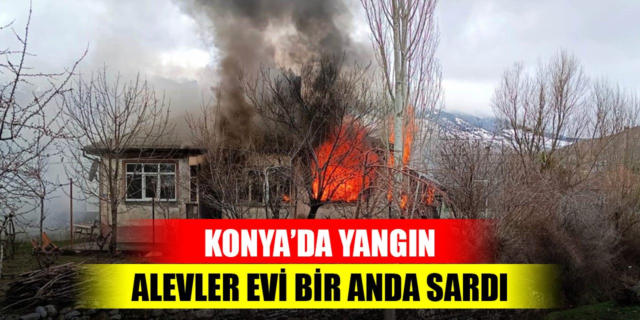 Konya'da yangın! Alevler evi bir anda sardı
