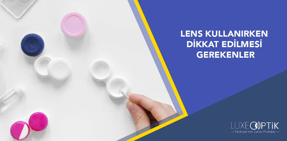 Lens Kullanırken Dikkat Edilmesi Gerekenler